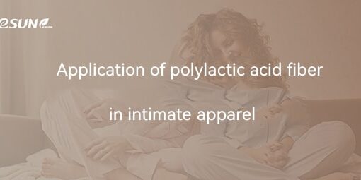 PLA-fiber-in-intimate-apparel For Close-to-Skin Wear, Choose Polylactic Acid Fiber!